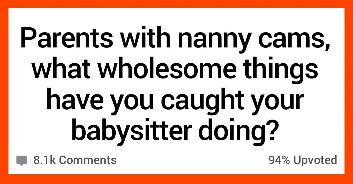 People Share Stories About The Wholesome Things They Caught On Nanny Cams